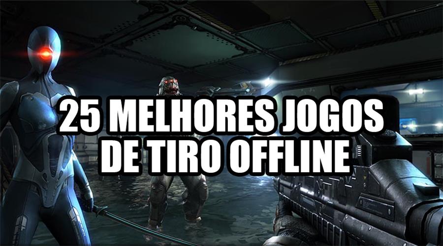 25 MELHORES JOGOS DE TIRO OFFLINE (FPS / TPS) ANDROID E IOS 