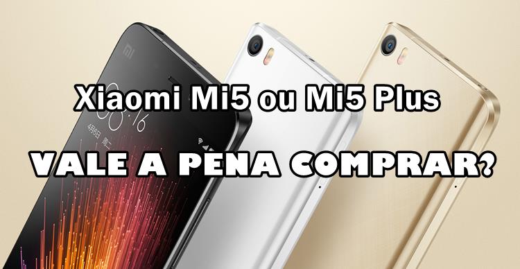 vale-a-pena-comprar-xiaomi-mi5-mi5s-plus Vale a pena comprar o Xiaomi Mi5 ou Mi5S Plus?