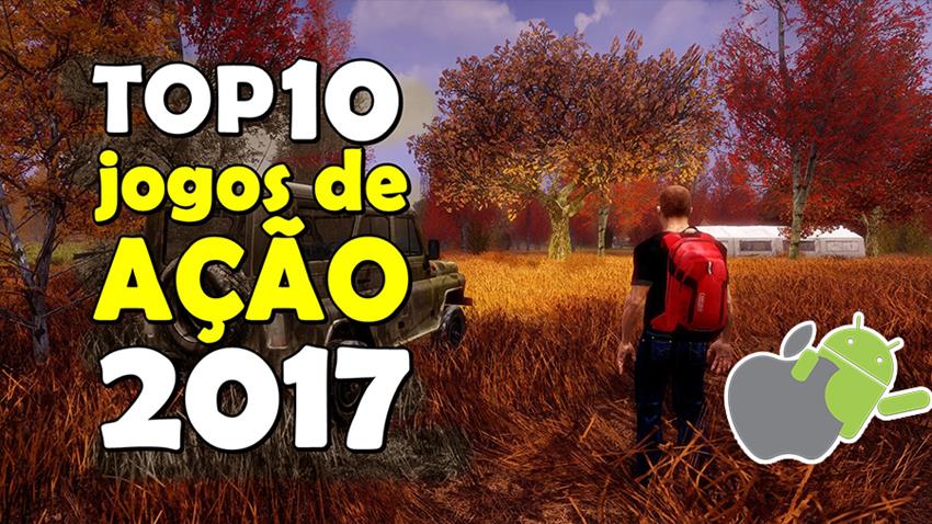 Top 10 Melhores Jogos de Ação para Android e iOS de 2017