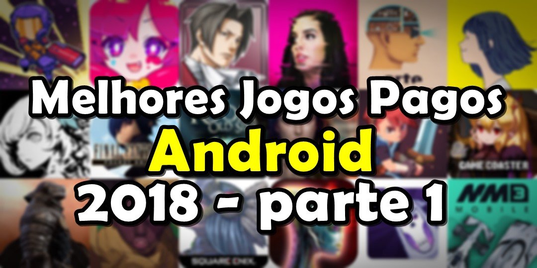 25 Melhores Jogos para Android Grátis - 2018 - parte 1 - Mobile Gamer