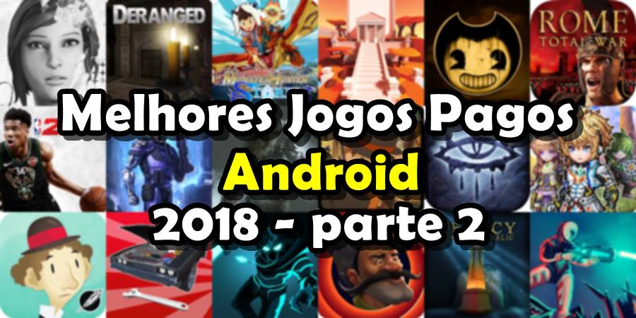 25 Melhores Jogos Android Gratis 2018 - parte 2 - Mobile Gamer