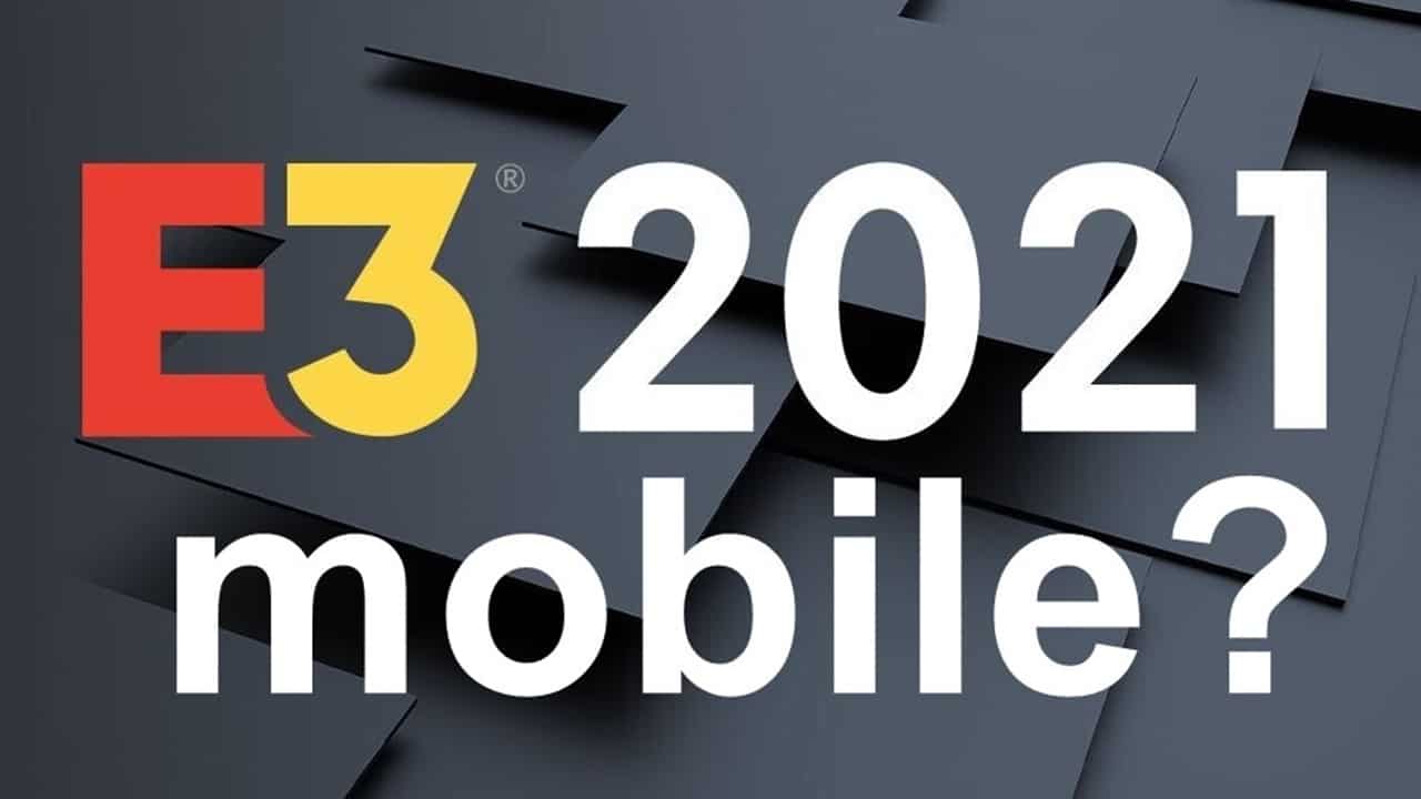 e3-2021-mobile E3 2021: Precisamos de uma "E3 Mobile"?